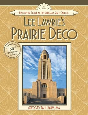 Lee Lawrie's Prairie Deco: History in Stone at the Nebraska State Capitol by Harm, Gregory Paul