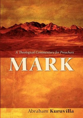 Mark: A Theological Commentary for Preachers by Kuruvilla, Abraham