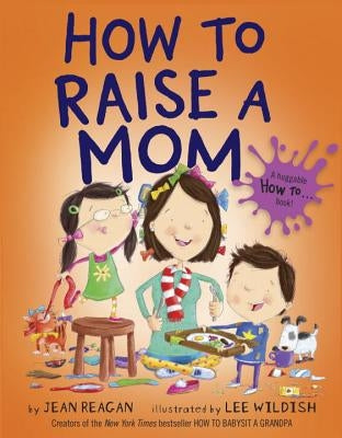 How to Raise a Mom by Reagan, Jean