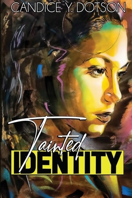 Tainted Identity by Dotson, Candice Y.