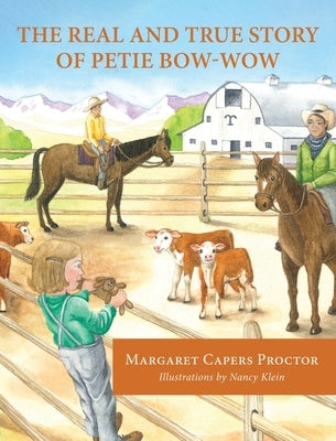 The Real and True Story of Petie Bow-wow by Proctor, Margaret Capers