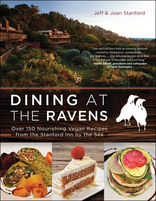 Dining at the Ravens: Over 150 Nourishing Vegan Recipes from the Stanford Inn by the Sea by Stanford, Jeff