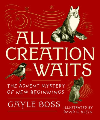 All Creation Waits: The Advent Mystery of New Beginnings: Gift Edition by Boss, Gayle