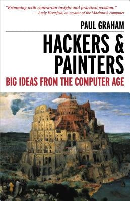 Hackers & Painters: Big Ideas from the Computer Age by Graham, Paul