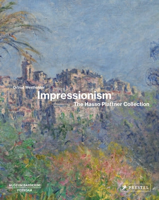Impressionism: The Hasso Plattner Collection by Westheider, Ortrud