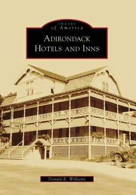 Adirondack Hotels and Inns by Williams, Donald R.