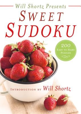 Will Shortz Presents Sweet Sudoku: 200 Easy to Hard Puzzles by Shortz, Will