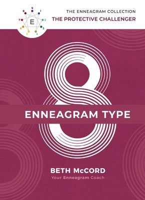 The Enneagram Type 8: The Protective Challenger by McCord, Beth