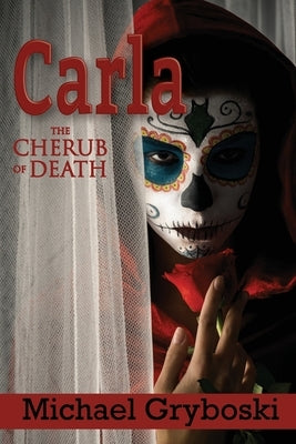 Carla: The Cherub of Death by Gryboski, Michael