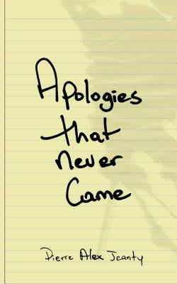 Apologies That Never Came by Jeanty, Pierre Alex