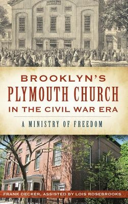 Brooklyn's Plymouth Church in the Civil War Era: A Ministry of Freedom by Rosebrooks, Lois