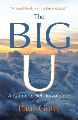 The Big U: A Guide to Self Revolution by Gotel, Paul