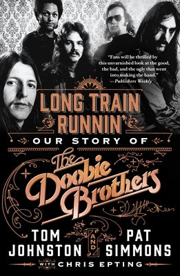 Long Train Runnin': Our Story of the Doobie Brothers by Simmons, Pat