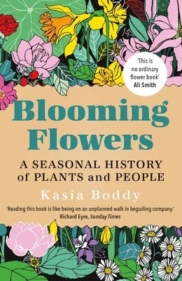 Blooming Flowers: A Seasonal History of Plants and People by Boddy, Kasia