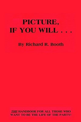 Picture, If You Will . . . by Booth, Richard R.