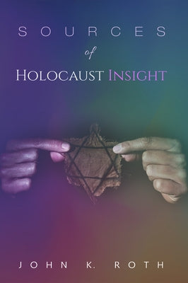 Sources of Holocaust Insight by Roth, John K.