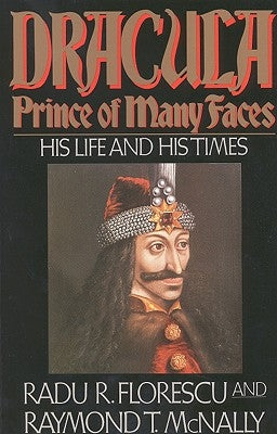 Dracula, Prince of Many Faces: His Life and His Times by McNally, Raymond T.