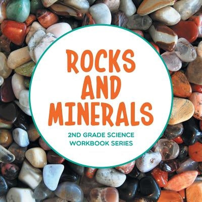 Rocks and Minerals: 2nd Grade Science Workbook Series by Baby Professor