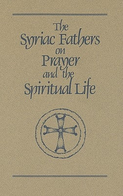 Syriac Fathers on Prayer and the Spiritual Life by Brock, Sebastian