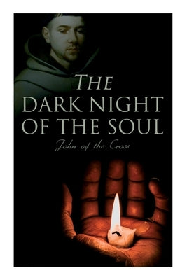 The Dark Night of the Soul: Spiritual Poem by Cross, John Of