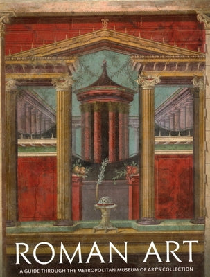 Roman Art: A Guide Through the Metropolitan Museum of Art's Collection by Zanker, Paul