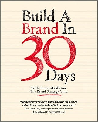 Build a Brand in 30 Days: With Simon Middleton, the Brand Strategy Guru by Middleton, Simon