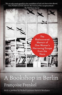 A Bookshop in Berlin: The Rediscovered Memoir of One Woman's Harrowing Escape from the Nazis by Frenkel, Fran&#231;oise