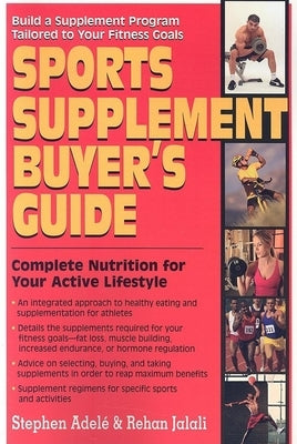 Sports Supplement Buyer's Guide: Complete Nutrition for Your Active Lifestyle by Adele, Stephen