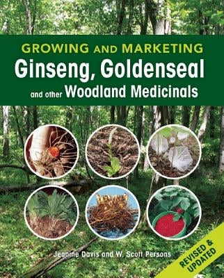 Growing and Marketing Ginseng, Goldenseal and Other Woodland Medicinals: 2nd Edition by Davis, Jeanine