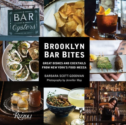 Brooklyn Bar Bites: Great Dishes and Cocktails from New York's Food Mecca by Scott-Goodman, Barbara