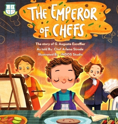 The Emperor of Chefs: The Story of G. Auguste Escoffier by Strode, Arlena