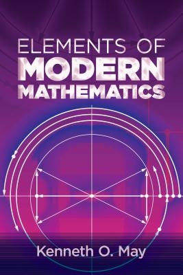 Elements of Modern Mathematics by May, Kenneth O.