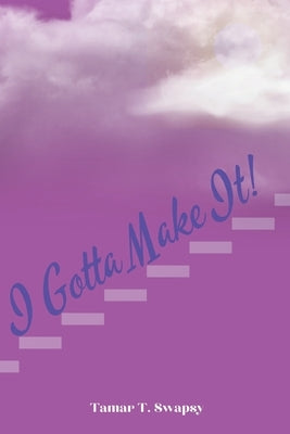 I Gotta Make It! by Swapsy, Tamar T.