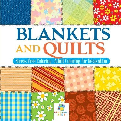 Blankets and Quilts Stress-free Coloring Adult Coloring for Relaxation by Educando Adults