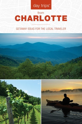 Day Trips(r) from Charlotte: Getaway Ideas for the Local Traveler by Hoffman, James L.
