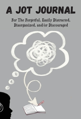 A Jot Journal For The Forgetful, Easily Distracted, Disorganized, and/or Discouraged by Chanel, Paris