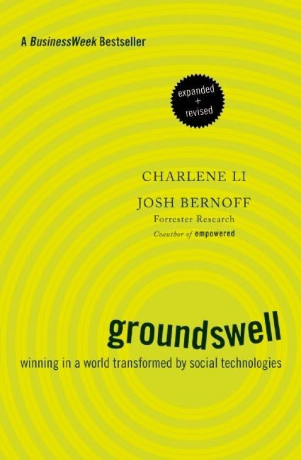 Groundswell: Winning in a World Transformed by Social Technologies by Li, Charlene
