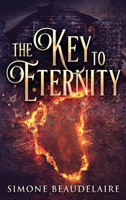 The Key To Eternity: Large Print Hardcover Edition by Beaudelaire, Simone
