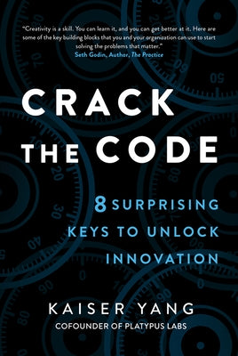 Crack the Code: 8 Surprising Keys to Unlock Innovation by Yang, Kaiser