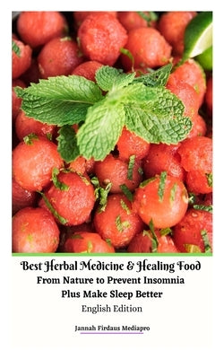 Best Herbal Medicine and Healing Food From Nature to Prevent Insomnia Plus Make Sleep Better English Edition by Mediapro, Jannah Firdaus
