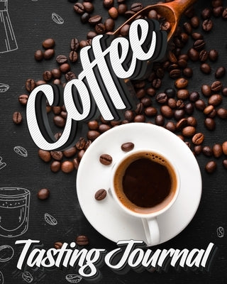 Coffee Tasting Journal: Tasting Book, Log and Rate Coffee Varieties and Roasts Notebook Gift for Coffee Drinkers by Milliie Zoes