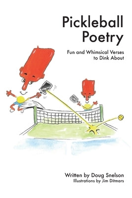Pickleball Poetry: Fun and Whimsical Verses to Dink About by Snelson, Doug
