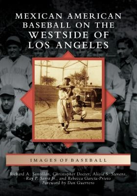 Mexican American Baseball on the Westside of Los Angeles by Santillán, Richard A.