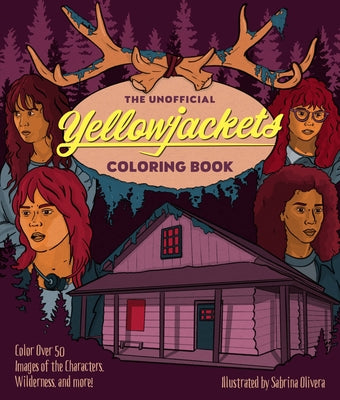 The Unofficial Yellowjackets Coloring Book: Color Over 50 Images of the Characters, Wilderness, and More! by Olivera, Sabrina