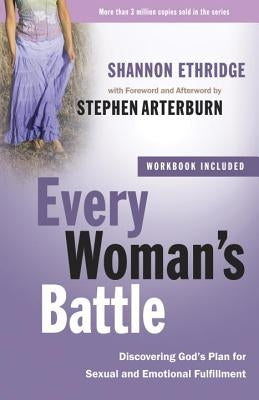 Every Woman's Battle: Discovering God's Plan for Sexual and Emotional Fulfillment by Ethridge, Shannon