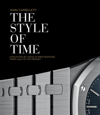 The Style of Time: Evolution of Wristwatch Design, 1900 to the Present by Cappelletti, Mara