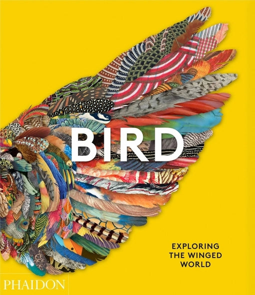 Bird: Exploring the Winged World by Phaidon Press