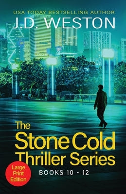 The Stone Cold Thriller Series Books 10 - 12: A Collection of British Action Thrillers by Weston, J. D.