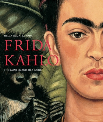 Frida Kahlo: The Painter and Her Work by Prignitz-Poda, Helga