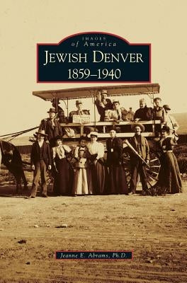 Jewish Denver 1859-1940 by Abrams, Jeanne E.